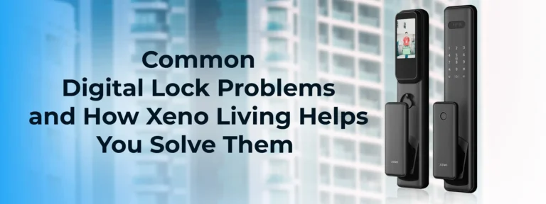 Common Digital Lock Problems and How Xeno Living Helps You Solve Them