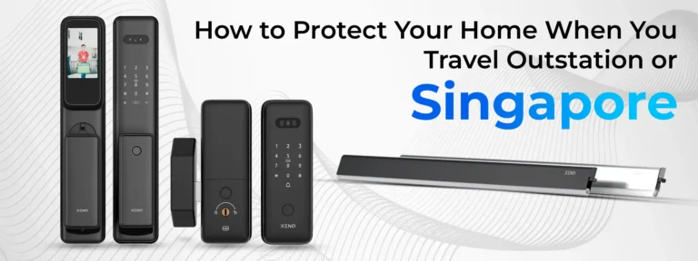How to Protect Your Home When You Travel Outstation or Singapore