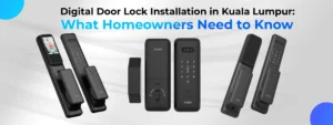 Digital Door Lock Installation in Kuala Lumpur What Homeowners Need to Know