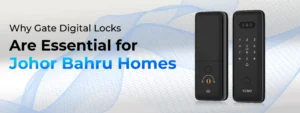 Why Gate Digital Locks Are Essential for Johor Bahru Homes