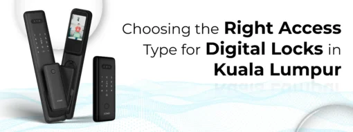 Choosing the Right Access Type for Digital Locks in Kuala Lumpur